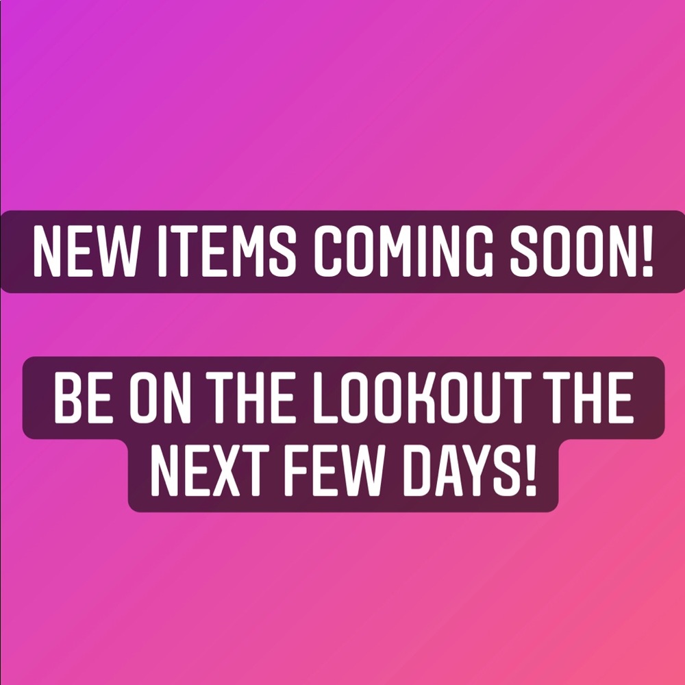 NEW ITEMS COMING!!